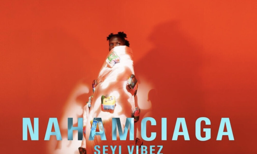 New EP: Seyi Vibez — NAHAMciaga